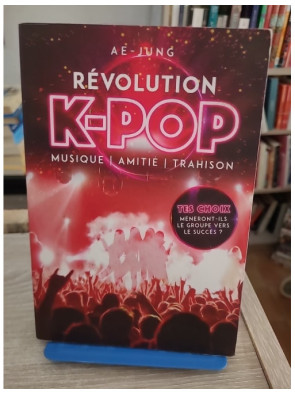 Révolution K-pop - Musique, amitié, trahison - Roman dont tu es le héros