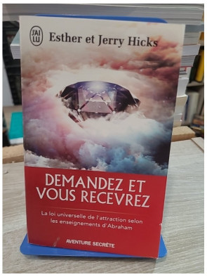 Demandez et vous recevrez - La loi universelle de l'attraction selon les enseignements d'Abraham