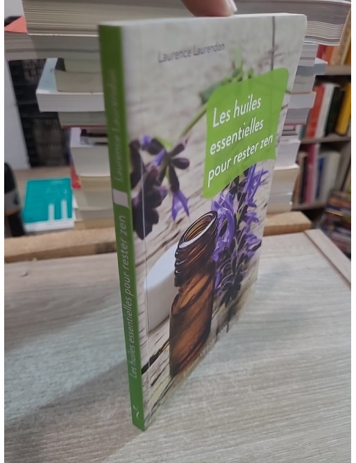 Les huiles essentielles pour rester zen - Guide pratique anti-stress