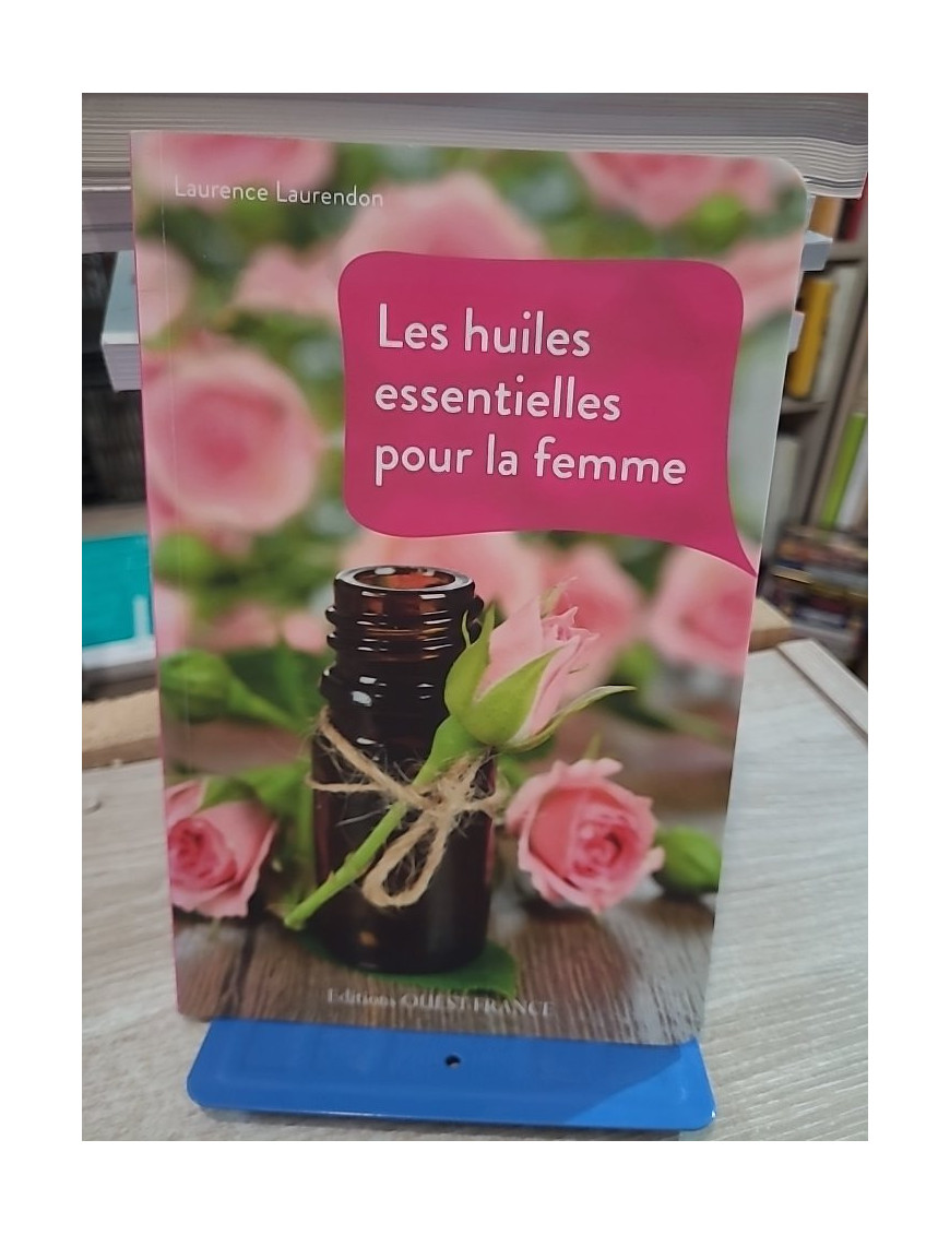 Les huiles essentielles pour la femme - Beauté et bien-être au naturel