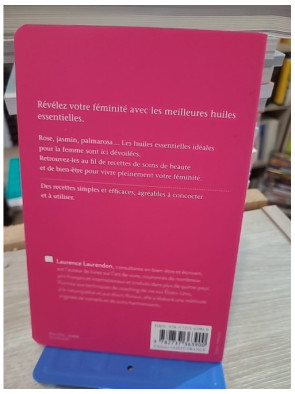 Les huiles essentielles pour la femme - Beauté et bien-être au naturel