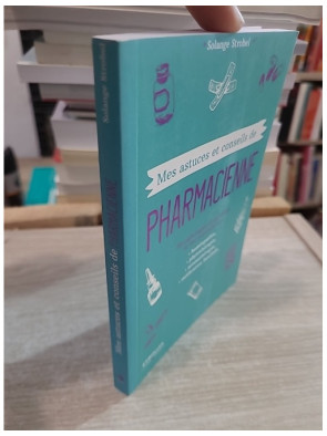 Mes astuces et conseils de pharmacienne - 50 pathologies du quotidien et leurs traitements