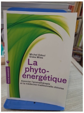 La phyto-énergétique - Associer l'aromathérapie et la médecine traditionnelle chinoise