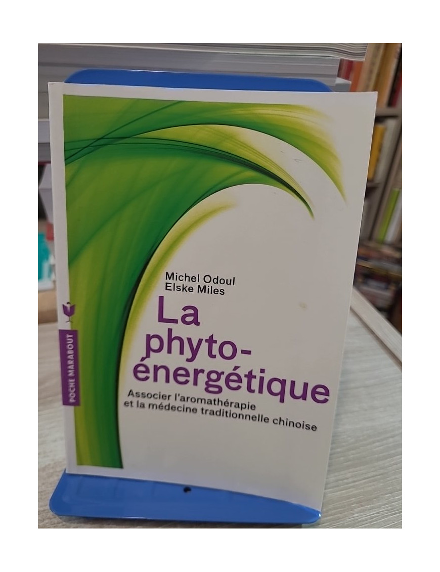 La phyto-énergétique - Associer l'aromathérapie et la médecine traditionnelle chinoise