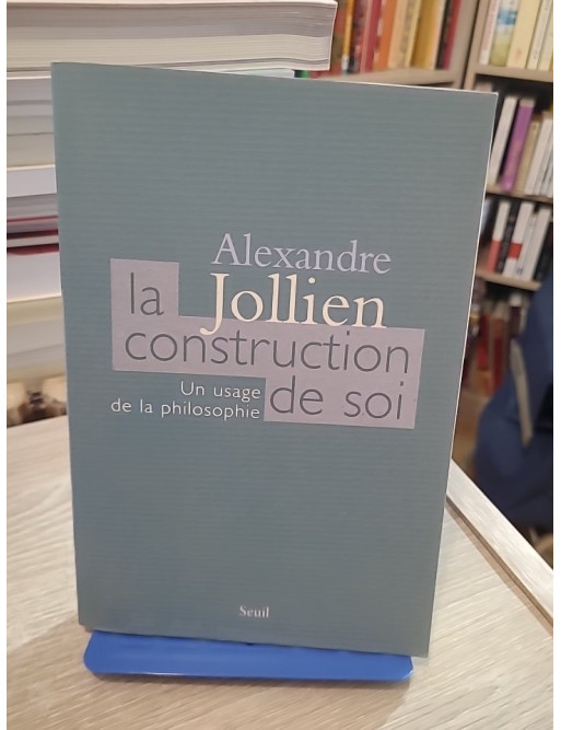 La Construction de soi - Un usage de la philosophie