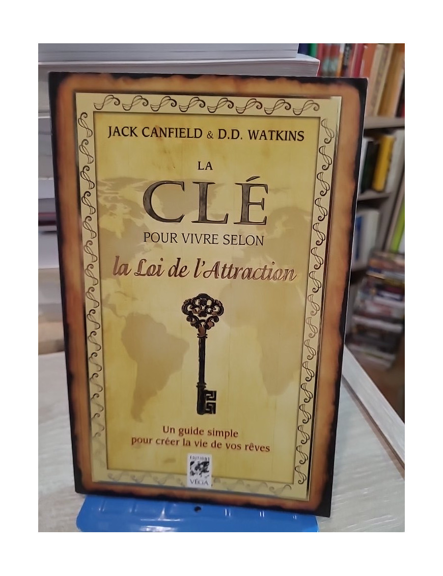 La Clé pour vivre selon la loi de l'attraction - Guide simple pour créer la vie de vos rêves