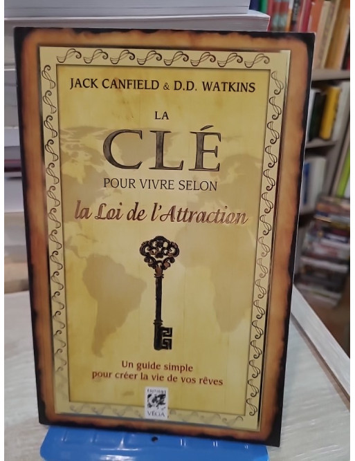 La Clé pour vivre selon la loi de l'attraction - Guide simple pour créer la vie de vos rêves
