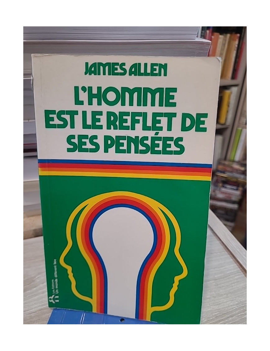 L'homme est le reflet de ses pensées - Comprendre l'influence de l'esprit sur la destinée