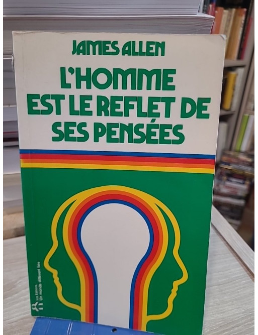 L'homme est le reflet de ses pensées - Comprendre l'influence de l'esprit sur la destinée