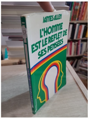 L'homme est le reflet de ses pensées - Comprendre l'influence de l'esprit sur la destinée