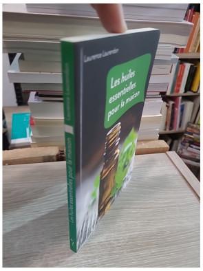 Les huiles essentielles pour la maison - Recettes naturelles pour entretenir son intérieur