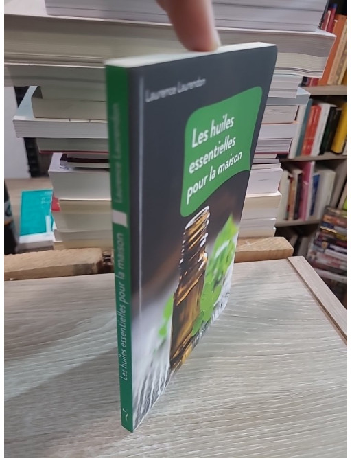 Les huiles essentielles pour la maison - Recettes naturelles pour entretenir son intérieur