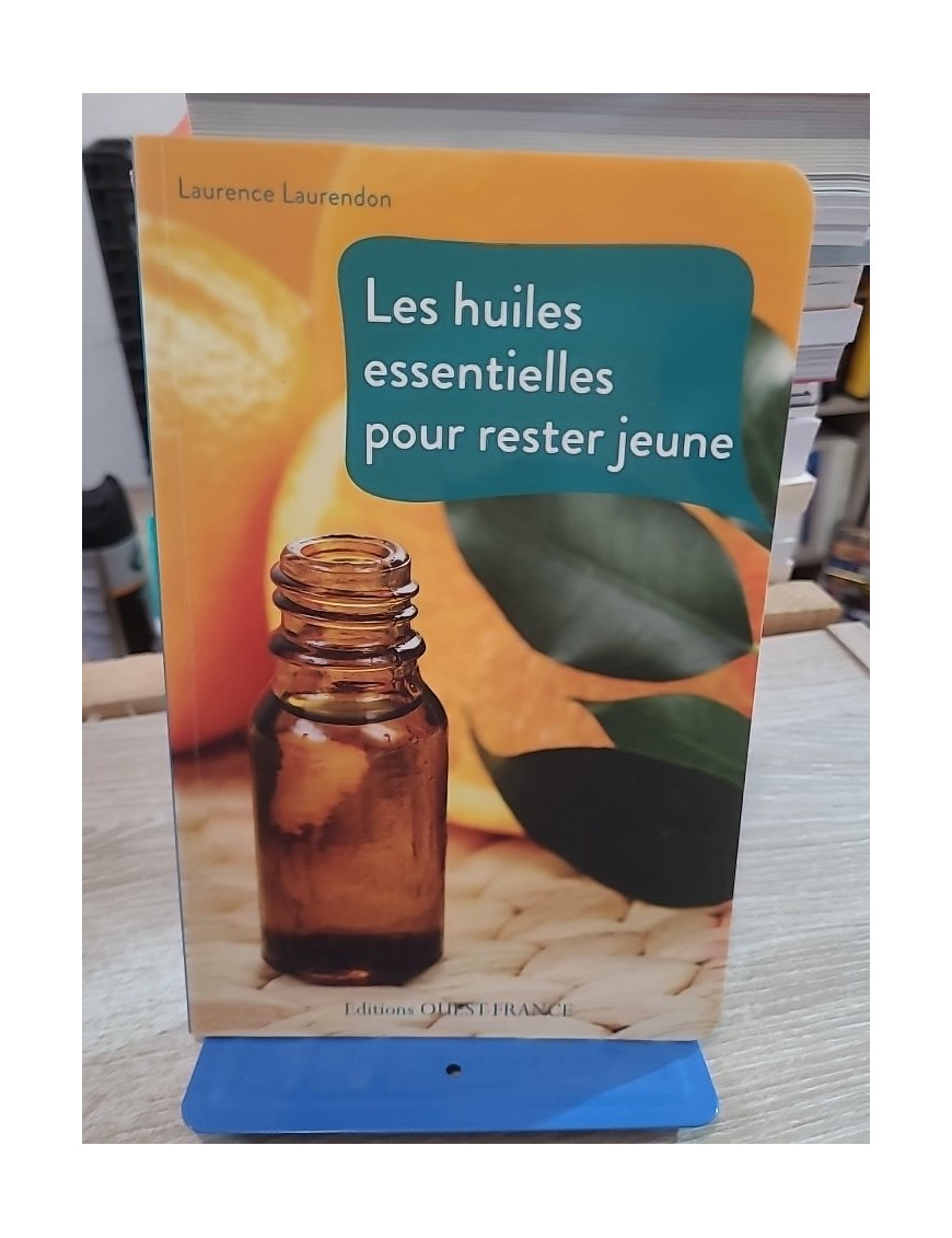 Les huiles essentielles pour rester jeune - Recettes bien-être et vitalité
