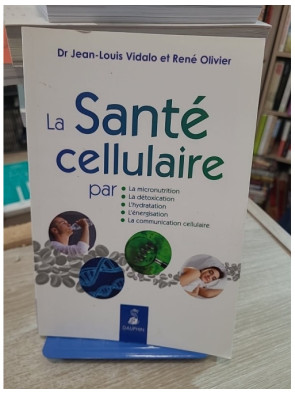 La santé cellulaire - Micronutrition, détoxication, hydratation et équilibre cellulaire
