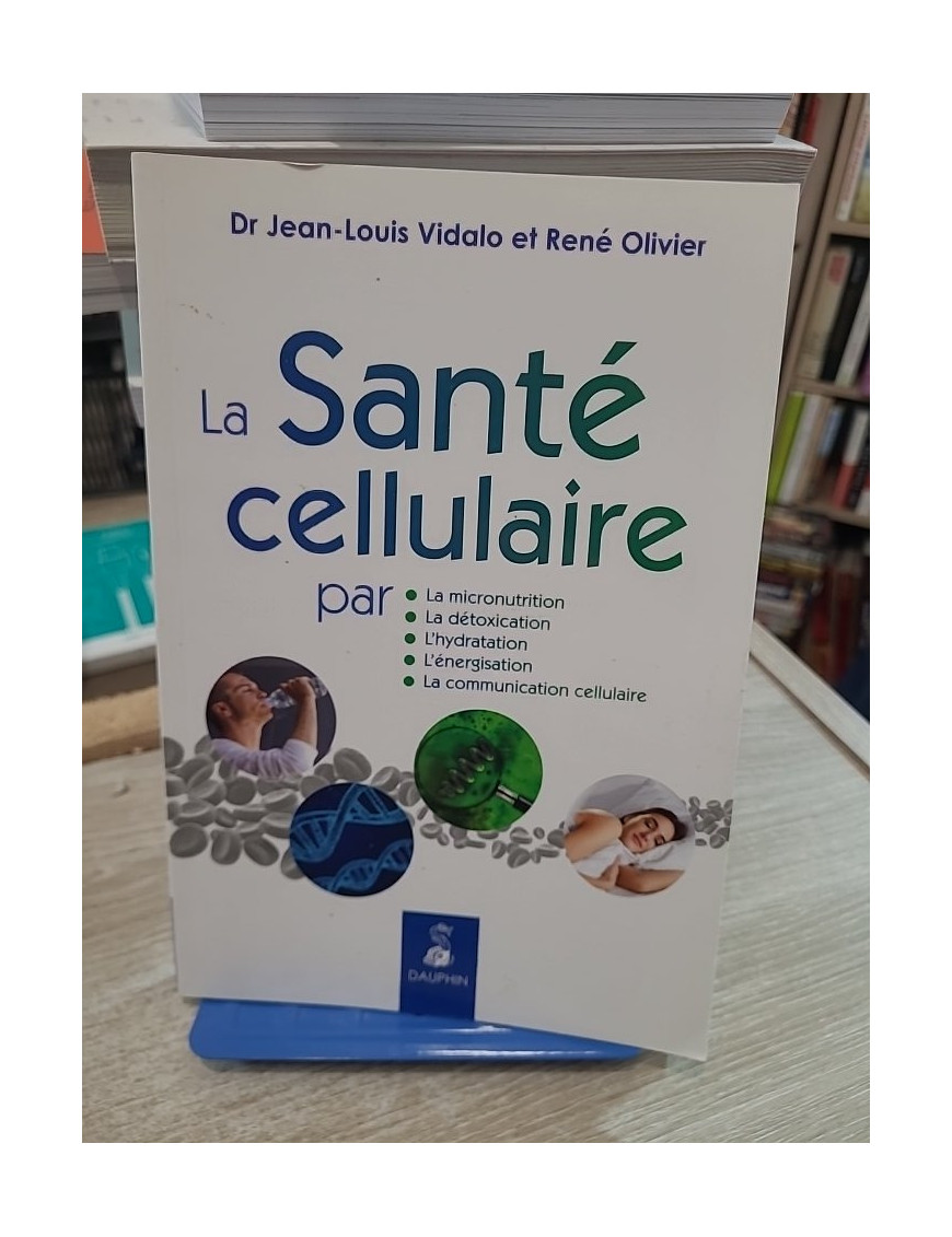 La santé cellulaire - Micronutrition, détoxication, hydratation et équilibre cellulaire