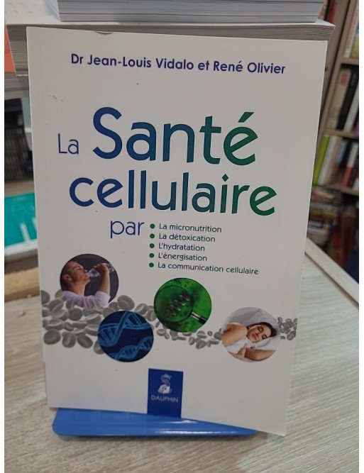 La santé cellulaire - Micronutrition, détoxication, hydratation et équilibre cellulaire
