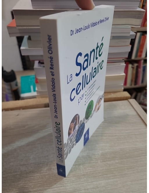 La santé cellulaire - Micronutrition, détoxication, hydratation et équilibre cellulaire