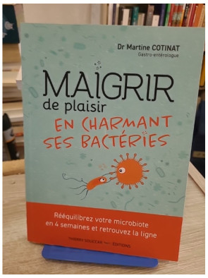 Maigrir de plaisir en charmant ses bactéries - Rééquilibrez votre microbiote en 4 semaines