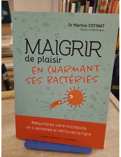 Maigrir de plaisir en charmant ses bactéries - Rééquilibrez votre microbiote en 4 semaines