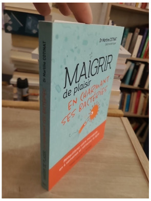 Maigrir de plaisir en charmant ses bactéries - Rééquilibrez votre microbiote en 4 semaines