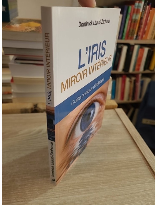 L'Iris, miroir intérieur - Guide pratique d'iridologie et de santé naturelle