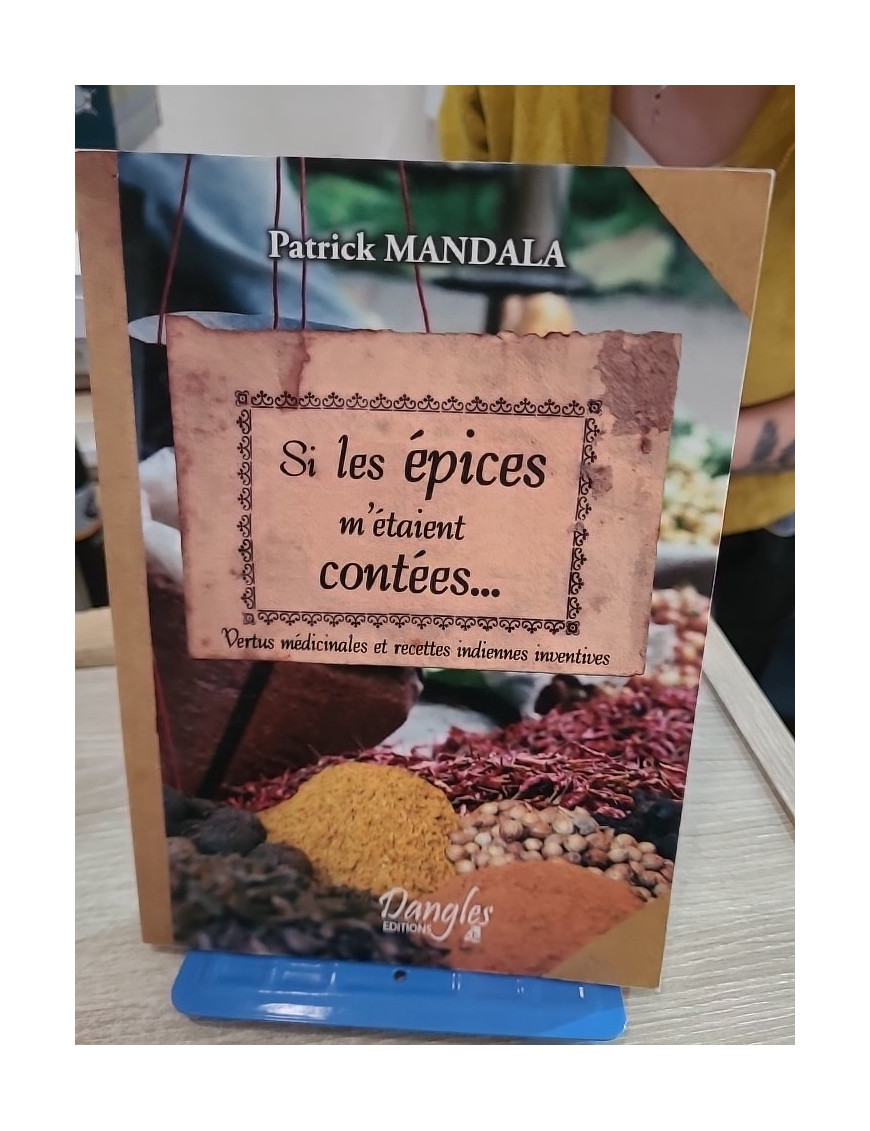Si les épices m'étaient contées - Vertus médicinales et recettes indiennes ayurvédiques