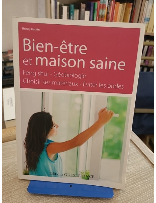 Bien-être et maison saine - Feng shui, géobiologie et habitat sain