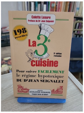 La 3ème cuisine - 198 recettes pour suivre le régime hypotoxique du docteur Jean Seignalet