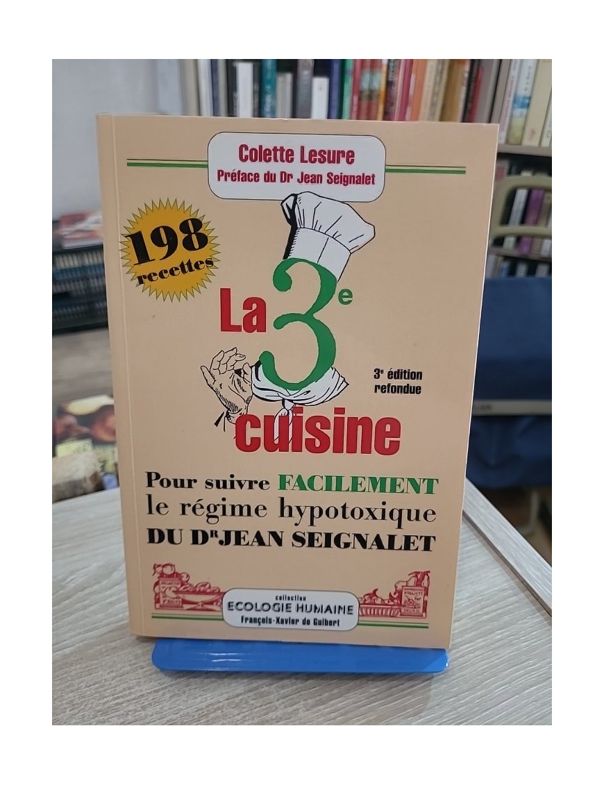 La 3ème cuisine - 198 recettes pour suivre le régime hypotoxique du docteur Jean Seignalet