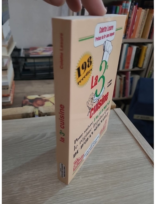 La 3ème cuisine - 198 recettes pour suivre le régime hypotoxique du docteur Jean Seignalet