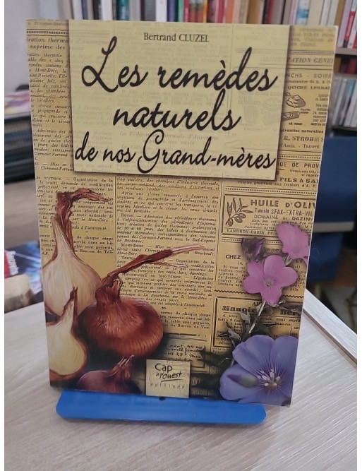 Les remèdes naturels de nos grands-mères - 400 solutions santé et beauté