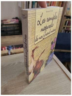 Les remèdes naturels de nos grands-mères - 400 solutions santé et beauté