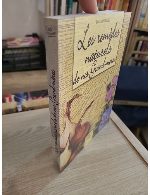 Les remèdes naturels de nos grands-mères - 400 solutions santé et beauté