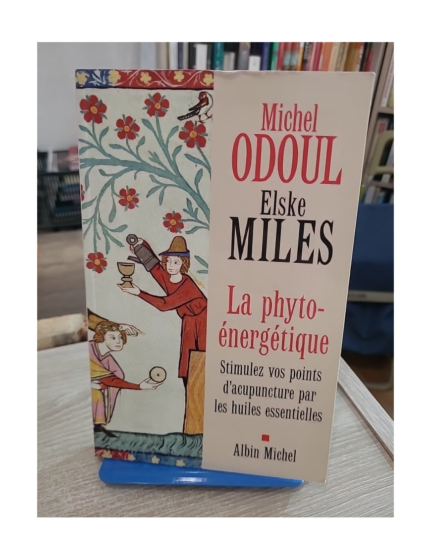 La phyto-énergétique - Stimulez vos points d'acupuncture par les huiles essentielles