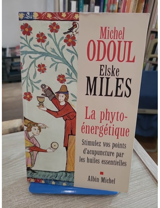 La phyto-énergétique - Stimulez vos points d'acupuncture par les huiles essentielles