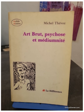 Art Brut, Psychose et Médiumnité - Exploration des liens entre création artistique et états psychiques
