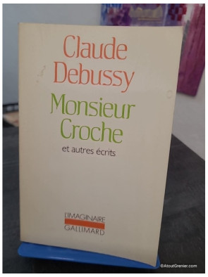 Monsieur Croche et autres écrits - Édition revue et augmentée des textes critiques de Claude Debussy