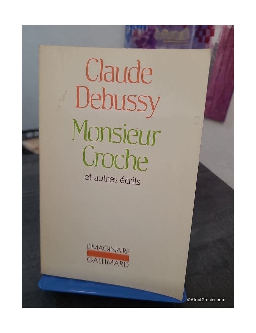 Monsieur Croche et autres écrits - Édition revue et augmentée des textes critiques de Claude Debussy