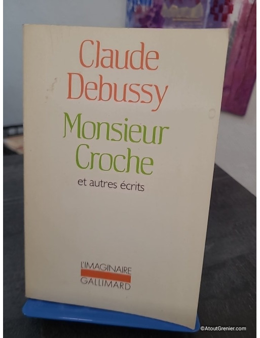 Monsieur Croche et autres écrits - Édition revue et augmentée des textes critiques de Claude Debussy