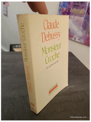 Monsieur Croche et autres écrits - Édition revue et augmentée des textes critiques de Claude Debussy