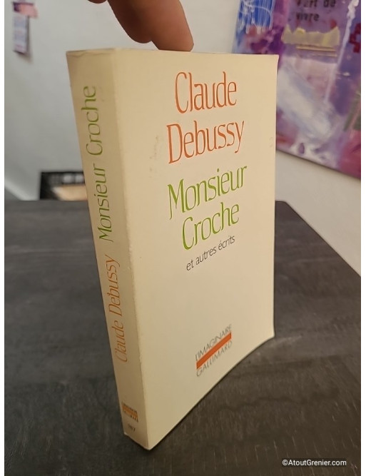 Monsieur Croche et autres écrits - Édition revue et augmentée des textes critiques de Claude Debussy