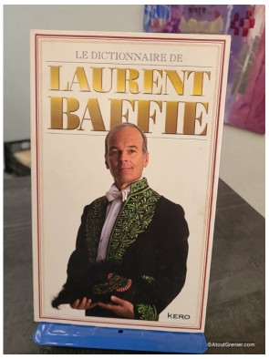 Le dictionnaire de Laurent Baffie - 500 définitions humoristiques et impertinentes