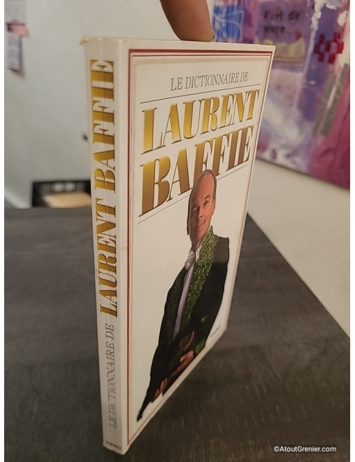 Le dictionnaire de Laurent Baffie - 500 définitions humoristiques et impertinentes