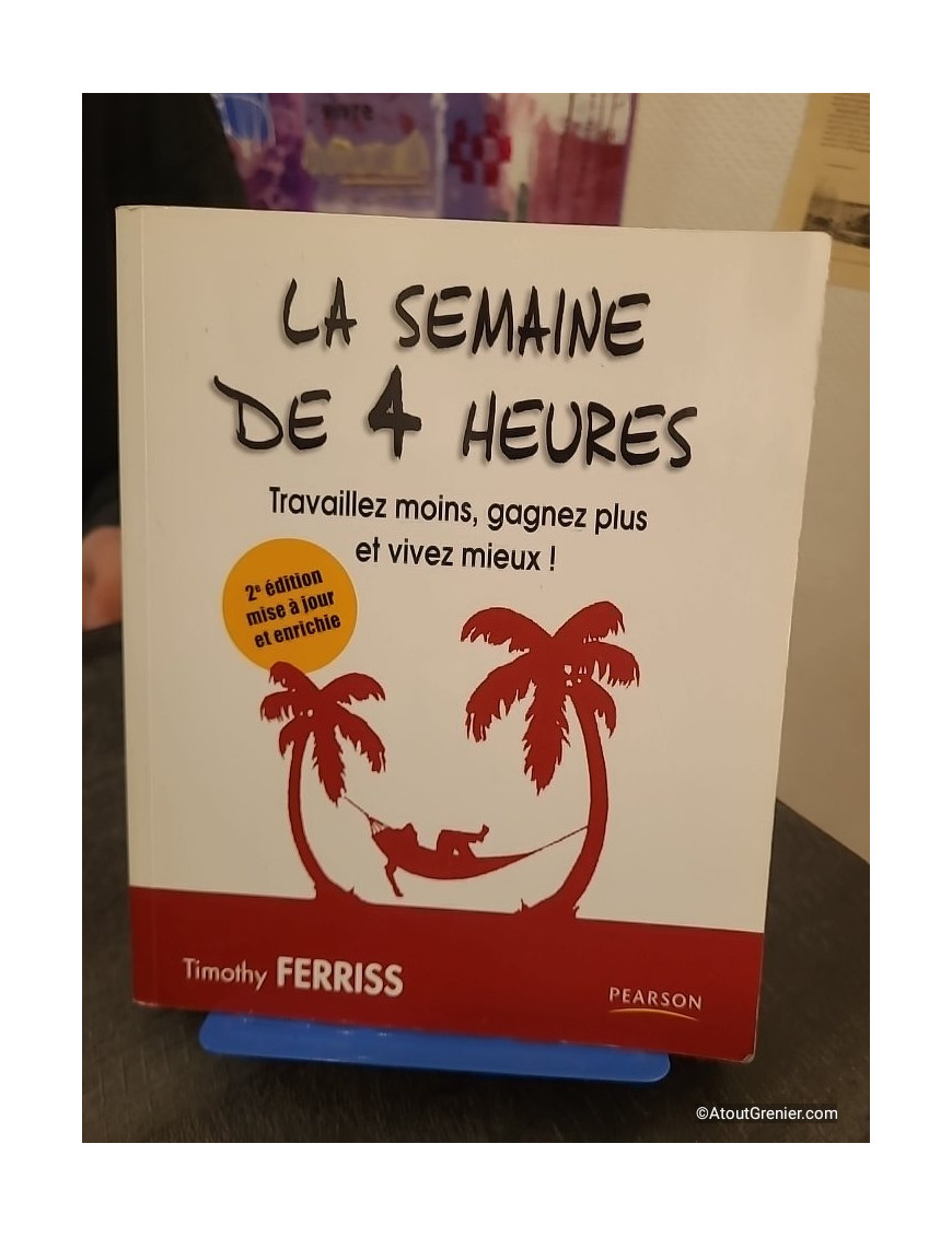 La semaine de 4 heures - Travaillez moins, gagnez plus et vivez mieux ! Guide d'efficacité et liberté professionnelle