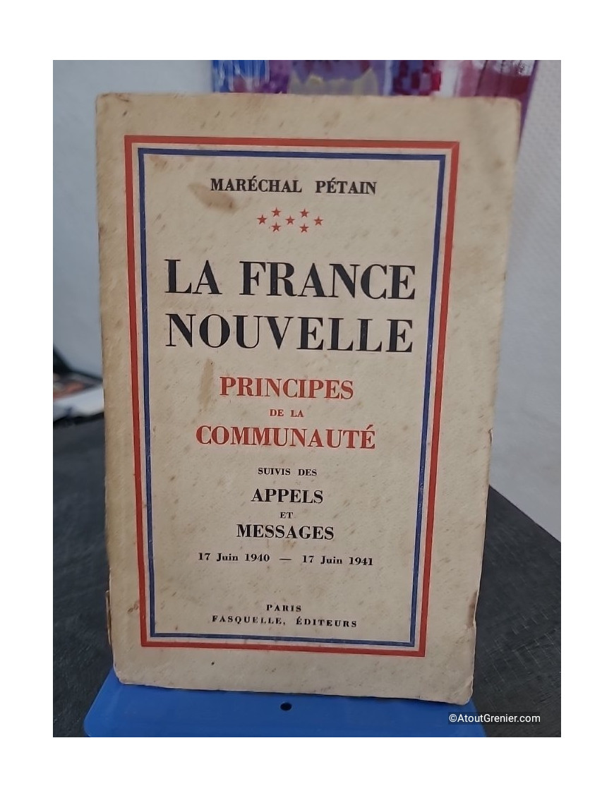 La France nouvelle - Principes de la communauté suivis des appels et messages (17 juin 1940 - 17 juin 1941)