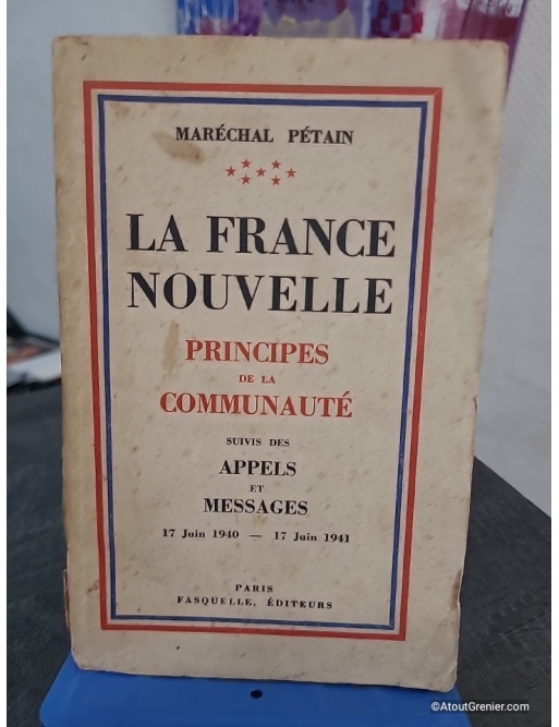 La France nouvelle - Principes de la communauté suivis des appels et messages (17 juin 1940 - 17 juin 1941)