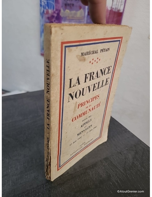 La France nouvelle - Principes de la communauté suivis des appels et messages (17 juin 1940 - 17 juin 1941)