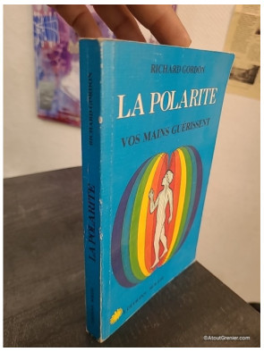 La polarité - Vos mains guérissent, guide de soins énergétiques et bien-être