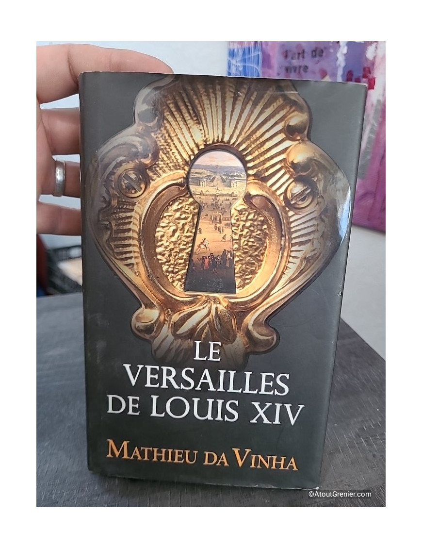 Le Versailles de Louis XIV - Histoire et vie quotidienne à la cour du Roi-Soleil