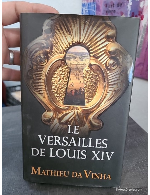 Le Versailles de Louis XIV - Histoire et vie quotidienne à la cour du Roi-Soleil